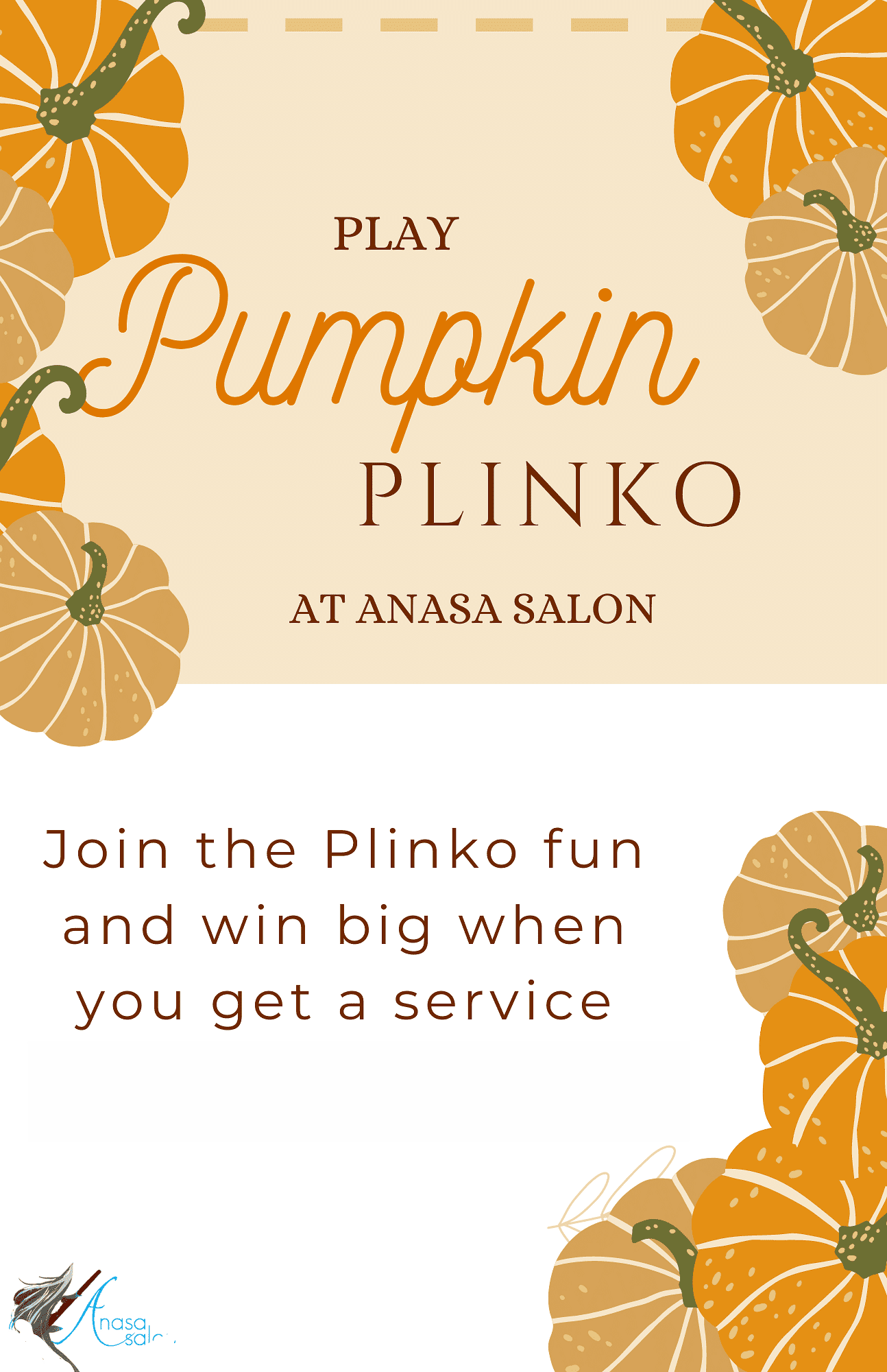 Play Pumpkin Plinko at Anasa Salon. Join the fun and win big when you get a service.